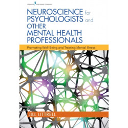 Neuroscience for Psychologists and Other Mental Health Professionals: Promoting Well-Being and Treating Mental Illness