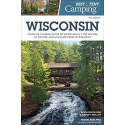 Best Tent Camping: Wisconsin: Your Car-Camping Guide to Scenic Beauty, the Sounds of Nature, and an Escape from Civilization