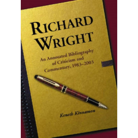 Richard Wright: An Annotated Bibliography of Criticism and Commentary, 1983-2003