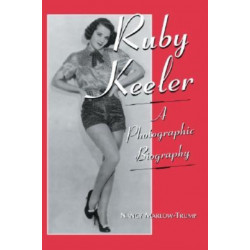 Ruby Keeler: A Photographic Biography