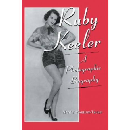 Ruby Keeler: A Photographic Biography