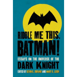 Riddle Me This, Batman!: Essays on the Universe of the Dark Knight