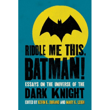 Riddle Me This, Batman!: Essays on the Universe of the Dark Knight