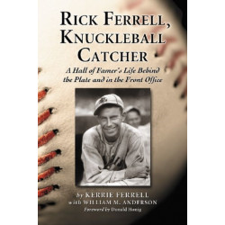 Rick Ferrell, Knuckleball Catcher: A Hall of Famer's Life Behind the Plate and in the Front Office
