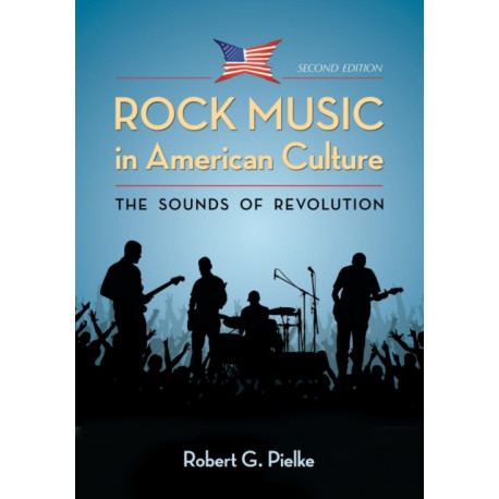 Rock Music in American Culture: The Sounds of Revolution, 2d ed.