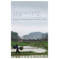 Moving Mountains: Ethnicity and Livelihoods in Highland China, Vietnam, and Laos