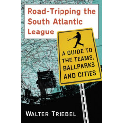 Road-Tripping the South Atlantic League: A Guide to the Teams, Ballparks and Cities