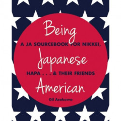 Being Japanese American: A JA Sourcebook for Nikkei, Hapa . . . & Their Friends
