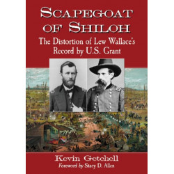 Scapegoat of Shiloh: The Distortion of Lew Wallace's Record by U.S. Grant