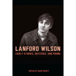 Lanford Wilson: Early Stories, Sketches, and Poems