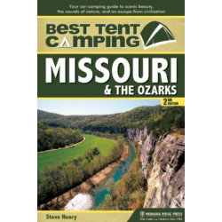 Best Tent Camping: Missouri & the Ozarks: Your Car-Camping Guide to Scenic Beauty, the Sounds of Nature, and an Escape from Civilization