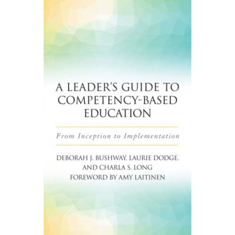 A Leader's Guide to Competency-Based Education: From Inception to Implementation