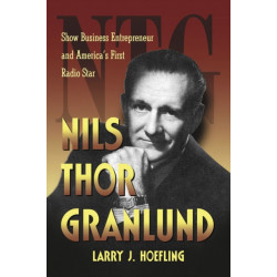 Nils Thor Granlund: Show Business Entrepreneur and America's First Radio Star