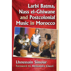 Larbi Batma, Nass el-Ghiwane and Postcolonial Music in Morocco