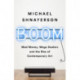 Boom : Mad Money, Mega Dealers, and the Rise of Contemporary Art: Mad Money, Mega Dealers, and the Rise of Contemporary Art