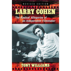 Larry Cohen: The Radical Allegories of an Independent Filmmaker, rev. ed.