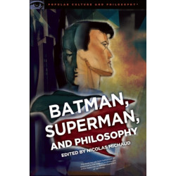 Batman, Superman, and Philosophy: Badass or Boyscout?