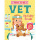 I Want to Be a Vet Activity Book: 100 Stickers & Pop-Outs