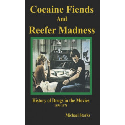 Cocaine Fiends and Reefer Madness: An Illustrated History of Drugs in the Movies 1894-1978