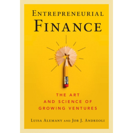 Entrepreneurial Finance: The Art and Science of Growing Ventures