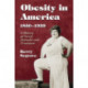 Obesity in America, 1850-1939: A History of Social Attitudes and Treatment