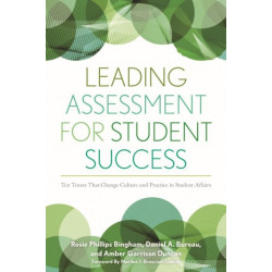 Leading Assessment for Student Success: Ten Tenets That Change Culture and Practice in Student Affairs