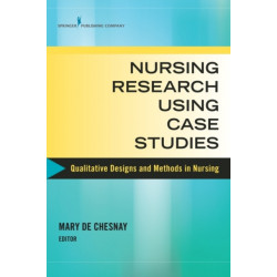 Nursing Research Using Case Studies: Qualitative Designs and Methods in Nursing