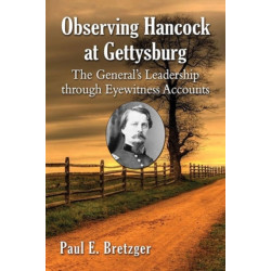 Observing Hancock at Gettysburg: The General's Leadership through Eyewitness Accounts