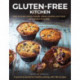 Gluten-Free Kitchen: How to enjoy pasta, breads, cakes, cookies and more on a gluten-free diet- a practical guide for healthy eating with 165 recipes