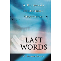 Last Words: A Dictionary of Deathbed Quotations