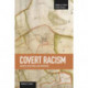 Covert Racism: Theories, Institutions, And Experiences: Studies in Critical Social Sciences, Volume 32