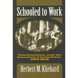 Schooled to Work: Vocationalism and the American Curriculum, 1876-1946