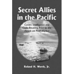 Secret Allies in the Pacific: Covert Intelligence and Code Breaking Cooperation Between the United States, Great Britain, and Other Nations Prior to the Attack on Pearl Harbor