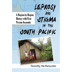 Leprosy and Stigma in the South Pacific: A Region-by-Region History with First Person Accounts