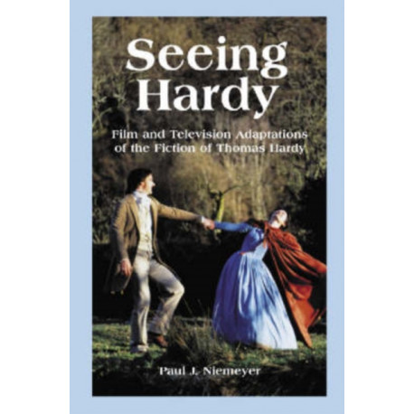 Seeing Hardy: Film and Television Adaptations of the Fiction of Thomas Hardy