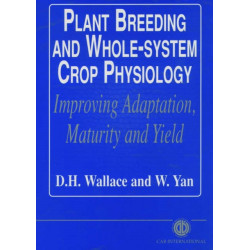 Plant Breeding and Whole-System Crop Physiology: Improving Adaptation, Maturity and Yield