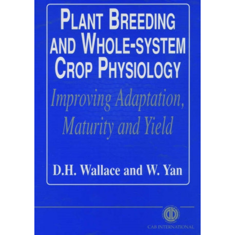 Plant Breeding and Whole-System Crop Physiology: Improving Adaptation, Maturity and Yield