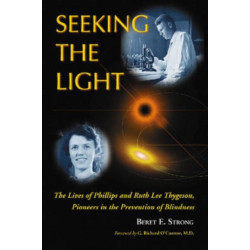 Seeking the Light: The Lives of Phillips and Ruth Lee Thygeson, Pioneers in the Prevention of Blindness