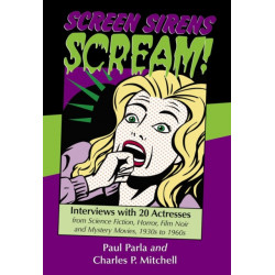 Screen Sirens Scream!: Interviews with 20 Actresses from Science Fiction, Horror, Film Noir and Mystery Movies, 1930s to 1960s