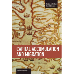 Capital Accumulation And Migration: Studies in Critical Social Sciences, Volume 46