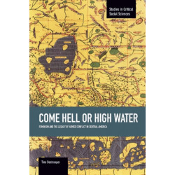 Come Hell Or High Water: Feminism And The Legacy Of Armed Conflict In Central America: Studies in Critical Social Sciences, Volume 63