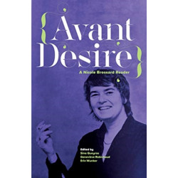 Avant Desire: A Nicole Brossard Reader: A Nicole Brossard Reader