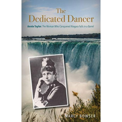 The Dedicated Dancer: Annie Taylor, the Woman Who Conquered Niagara Falls in a Barrel
