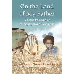 On the Land of My Father: A Farm Upbringing in Segregated Mississippi