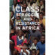Class Struggle And Resistance In Africa