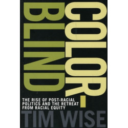 Colorblind: The Rise of Post-Racial Politics and the Retreat from Racial Equity
