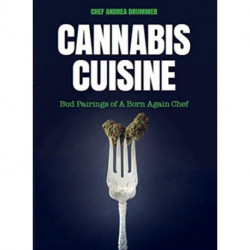Cannabis Cuisine: Bud Pairings of A Born Again Chef (Cannabis Cookbook or Weed Cookbook, Marijuana Gift, Cooking Edibles, Cooking with Cannabis)