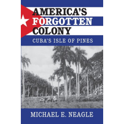 America's Forgotten Colony: Cuba's Isle of Pines