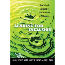 Leading for Inclusion: How Schools Can Build on the Strengths of All Learners