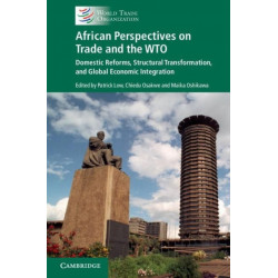 African Perspectives on Trade and the WTO: Domestic Reforms, Structural Transformation and Global Economic Integration